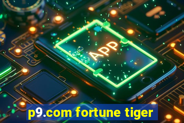 p9.com fortune tiger